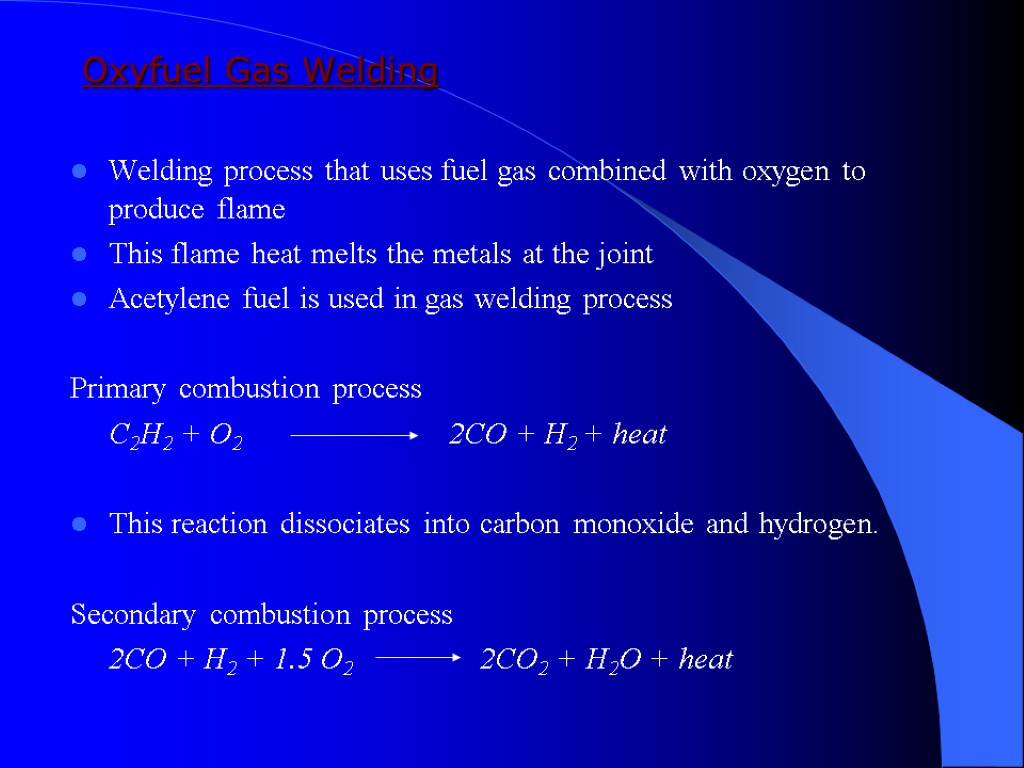 Oxyfuel Gas Welding Welding process that uses fuel gas combined with oxygen to produce